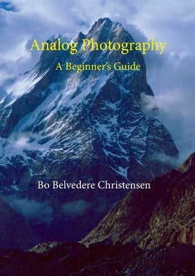 Analog Photography: A Beginner's Guide by Christensen, Bo Belvedere