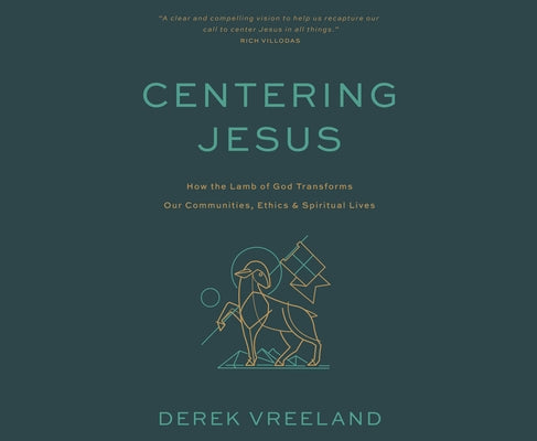 Centering Jesus: How the Lamb of God Transforms Our Communities, Ethics, and Spiritual Lives by Vreeland, Derek