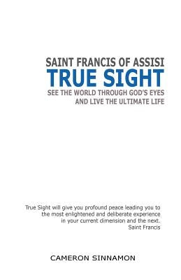 True Sight: See the World through God's Eyes and Live the Ultimate Life by Sinnamon, Cameron
