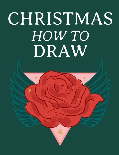 Christmas How To Draw: Holiday Inspired Tatoos Sketchbook Makeup Chart Book & Tatoo Artist Sketch Book For Drawing Beautiful & Festive Tatoos by Inked, Forever