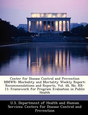 Center for Disease Control and Prevention Mmwr: Morbidity and Mortality Weekly Report: Recommendations and Reports, Vol. 48, No. RR-11: Framework for by 