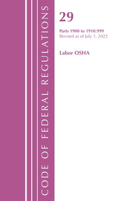 Code of Federal Regulations, TITLE 29 LABOR OSHA 1911-1925, Revised as of July 1, 2023 by Office of the Federal Register (U S )