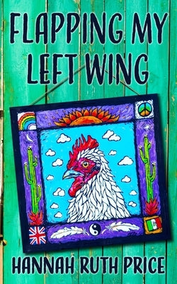 Flapping My Left Wing by Price, Hannah Ruth