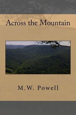 Across the Mountain by Powell, M. W.