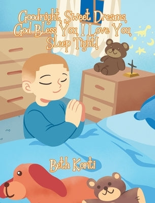 Goodnight, Sweet Dreams, God Bless You, I Love You, Sleep Tight! by Konti, Beth