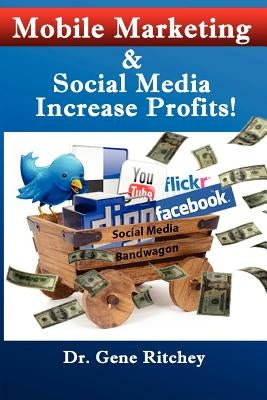 Mobile Marketing & Social Media Increase Profits! by Ritchey, Gene