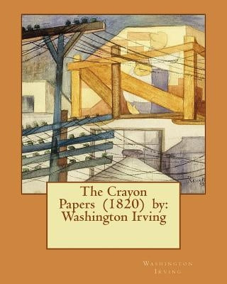 The Crayon Papers (1820) by: Washington Irving by Irving, Washington