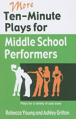 More Ten-Minute Plays for Middle School Performers: Plays for a Variety of Cast Sizes by Young, Rebecca