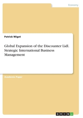 Global Expansion of the Discounter Lidl. Strategic International Business Management by Wiget, Patrick