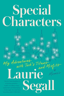Special Characters: My Adventures with Tech's Titans and Misfits by Segall, Laurie