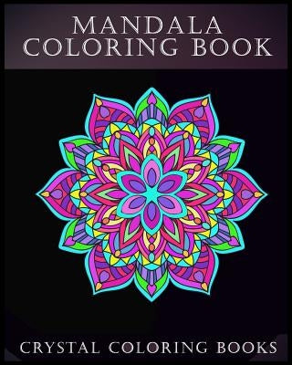 Mandala Coloring Book: A Stress Relief Adult Coloring Book Containing 30 Pattern Coloring Pages by Crystal Coloring Books