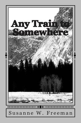 Any Train to Somewhere by Freeman, Susanne W.