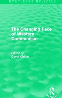 The Changing Face of Western Communism by Childs, David