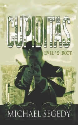 Cupiditas: Evil's Root: Political thriller romance set in South America by Segedy, Michael