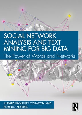 Social Network Analysis and Text Mining for Big Data: The Power of Words and Networks by Colladon, Andrea Fronzetti