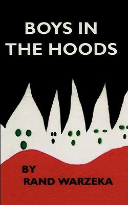 Boys in the Hoods: How J. Edgar Hoover Plans to Integrate the Ku Klux Klan by Warzeka, Rand