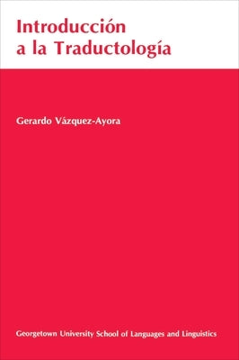 Introduccion a la Traductologia: Curso Basico de Traduccion by Vázquez-Ayora, Gerardo