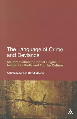 The Language of Crime and Deviance: An Introduction to Critical Linguistic Analysis in Media and Popular Culture by Mayr, Andrea