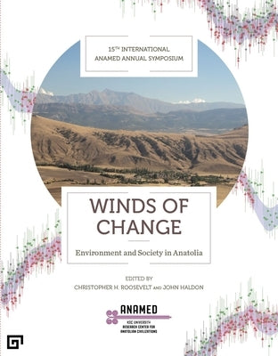 Winds of Change: Environment and Society in Anatolia by Roosevelt, Christopher H.