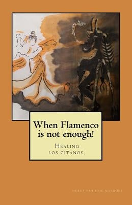 When flamenco is not enough!: Healing los gitanos by Jones, Edith Megan