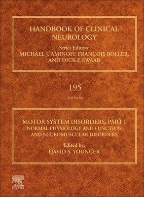 Motor System Disorders, Part I: Normal Physiology and Function and Neuromuscular Disorders Volume 195 by Younger, David S.