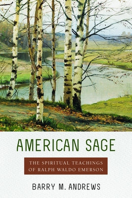 American Sage: The Spiritual Teachings of Ralph Waldo Emerson by Andrews, Barry M.