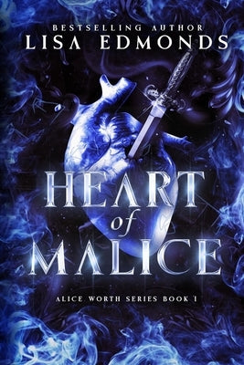 Heart of Malice (Alice Worth Book 1): An Alice Worth Novel by Edmonds, Lisa