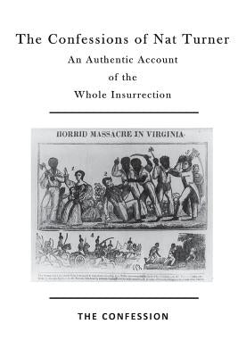The Confessions of Nat Turner: An Authentic Account of the Whole Insurrection by Gray, Thomas R.