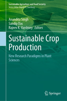Sustainable Crop Production: New Research Paradigms in Plant Sciences by Singh, Anandita