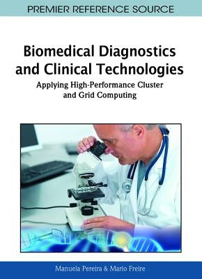 Biomedical Diagnostics and Clinical Technologies: Applying High-Performance Cluster and Grid Computing by Pereira, Manuela