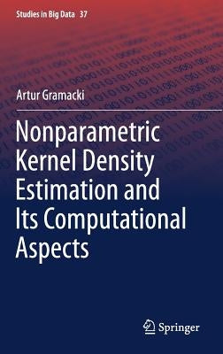 Nonparametric Kernel Density Estimation and Its Computational Aspects by Gramacki, Artur