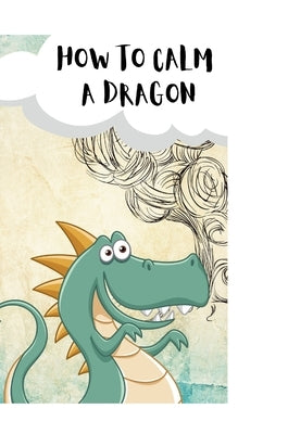 How to Calm Your Dragons: a mindful story about the power of attention by Melguizo, Lacey
