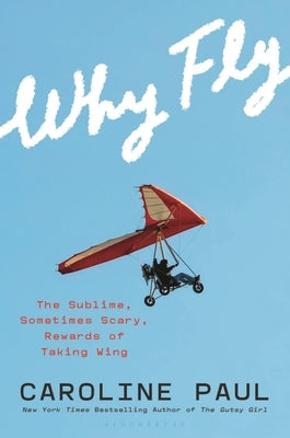 Why Fly: Seeking Awe, Healing, and Our True Selves in the Sky by Paul, Caroline