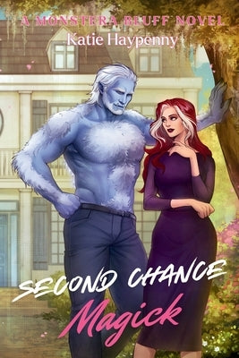 Second Chance Magick: A Steamy Small-Town Monster Romance by Haypenny, Katie