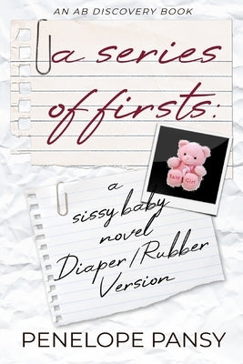 A Series Of Firsts (Rubber Pants Version): An ABDL/Sissy Baby/Diaper/Femdom book by Bent, Rosalie