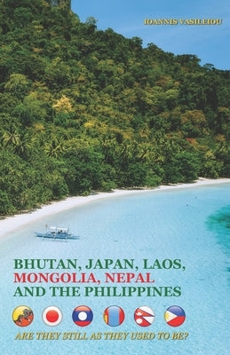 Bhutan, Japan, Laos, Mongolia, Nepal and the Philippines: Are They Still as They Used to Be? by Vasileiou, Ioannis