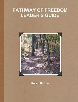 Pathway of Freedom Leader's Guide by Sexton, Robert