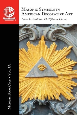 The Masonic Book Club, Vol. 7A: Masonic Symbols in American Decorative Art by Williams, Louis L.