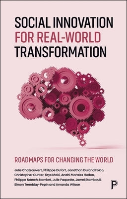 Social Innovation for Real-World Transformation: Roadmaps for Changing the World by Chateauvert, Julie