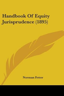 Handbook Of Equity Jurisprudence (1895) by Fetter, Norman