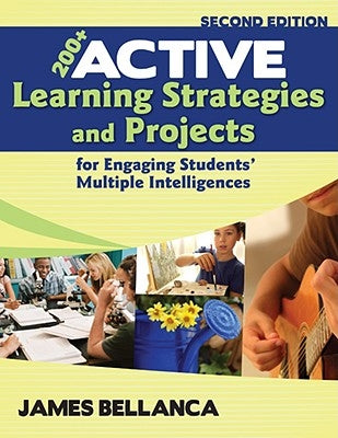 200+ Active Learning Strategies and Projects for Engaging Students' Multiple Intelligences by Bellanca, James A.