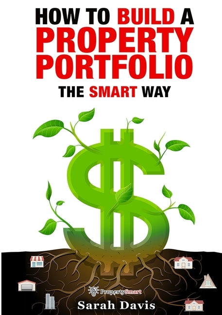 How to Build an Investment Portfolio- The SMART way: Property Smart book series by Davis, Sarah