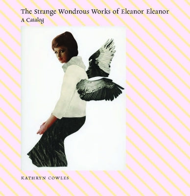 The Strange Wondrous Works of Eleanor Eleanor by Cowles, Kathryn