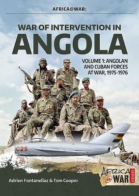 War of Intervention in Angola: Volume 1 - Angolan and Cuban Forces at War, 1975-1976 by Cooper, Tom