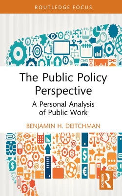 The Public Policy Perspective: A Personal Analysis of Public Work by Deitchman, Benjamin H.