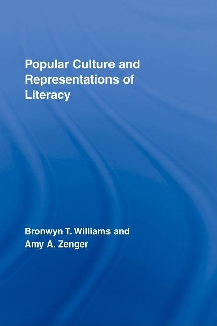 Popular Culture and Representations of Literacy by Williams, Bronwyn