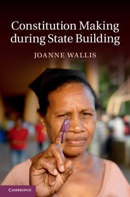 Constitution Making during State Building. by Wallis, Joanne