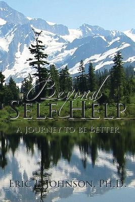 Beyond Self Help: A Journey to be Better by Johnson, Eric L.