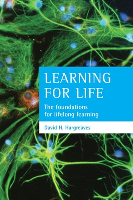Learning for Life: The Foundations for Lifelong Learning by Hargreaves, David H.