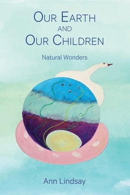 Our Earth and Our Children: Natural Wonders by Lindsay, Ann